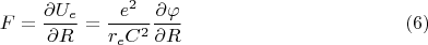 $$F=\frac{\partial{U_e}}{\partial{R}}=\frac{e^2}{r_eC^2}\frac{\partial{\varphi}}{\partial{R}}\eqno (6)$$
