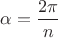 $\alpha=\dfrac {2\pi}{n}$