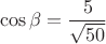 $$\cos \beta=\dfrac{5}{\sqrt{50}}$$