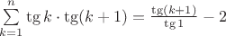 $\sum\limits_{k=1}^{n}\tg k\cdot\tg(k+1)=\frac{\tg(k+1)}{\tg 1}-2$