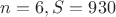 $n = 6, S = 930$