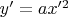 $y'=ax^{\prime2}$
