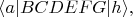 $\langle a|BCDEFG|h\rangle,$