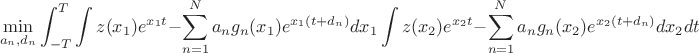 $$\min_{a_n, d_n} \int_{-T}^T \int z(x_1) e^{x_1 t} - \sum_{n=1}^N a_n g_n(x_1) e^{x_1 (t + d_n)} dx_1 \int z(x_2) e^{x_2 t} - \sum_{n=1}^N a_n g_n(x_2) e^{x_2 (t + d_n)} dx_2 dt$$
