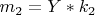 $ m_2=Y*k_2 $