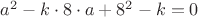 $a^2-k\cdot 8 \cdot a +8^2 - k=0$