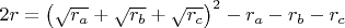 $2r=\left(\sqrt{r_a}+\sqrt{r_b}+\sqrt{r_c}\right)^2-r_a-r_b-r_c$