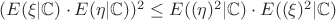 $(E(\xi|\mathbb{C})\cdot E(\eta|\mathbb{C}))^2 \leq E((\eta)^2|\mathbb{C}) \cdot E((\xi)^2|\mathbb{C})$