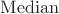 $\operatorname{Median}$