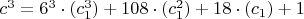 $c^3=6^3\cdot(c_1^3)+108\cdot(c_1^2)+ 18\cdot (c_1)+1$
