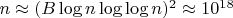 $n\approx (B\log n\log\log n)^2\approx 10^{18}$