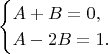 $$\begin{cases}A+B=0,\\A-2B=1.\end{cases}$$