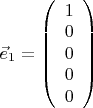 $ \vec e_1=\left ( \begin {array} {c} 1 \\ 0 \\ 0 \\ 0 \\ 0 \end {array} \right ) $