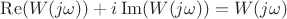 $\operatorname{Re}(W(j\omega))+i \operatorname{Im}(W(j\omega))=W(j\omega)$