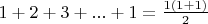 $1+2+3+...+1 = \frac {1(1+1)} {2}$