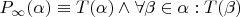 $P_{\infty}(\alpha) \equiv T(\alpha) \wedge \forall \beta \in \alpha: T(\beta)$