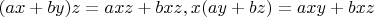 $(ax + by)z = axz + bxz, x(ay + bz) = axy + bxz$