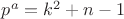 $p^a=k^2+n-1$