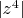 $|z^4|$