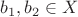 $b_1, b_2 \in X$