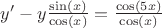 $y' - y\frac{\sin(x)}{\cos(x)} = \frac{\cos(5x)}{\cos(x)}$