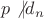 $p\not |d_n$ $p\not |d_n$