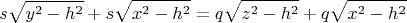 $$s\sqrt{y^2-h^2}+s\sqrt{x^2-h^2} = q\sqrt{z^2-h^2}+q\sqrt{x^2-h^2}$$