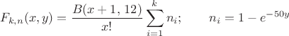 $$F_{k,n}(x,y)=\frac{B(x+1,\,12)}{x!}\sum\limits_{i=1}^{k}n_i;\qquad n_i=1-e^{-50y}$$