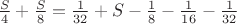 $\frac{S}{4}+\frac{S}{8}=\frac{1}{32}+S-\frac{1}{8}-\frac{1}{16}-\frac{1}{32}$