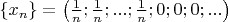 $\left\{ x_{n} \right\} = \left( \frac{1}{n}; \frac{1}{n}; ...; \frac{1}{n}; 0; 0; 0; ...\right)$