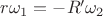 $r \omega_1 = - R' \omega_2$