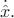 $$\Dot{\Hat x}.$$