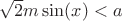 $\sqrt{2}m\sin(x)<a$