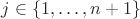 $j \in \{ 1, \ldots, n+1 \}$