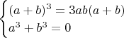 $\begin{cases} (a + b)^3=3 a b (a+b) \\ a^3+b^3=0 \end{cases}$