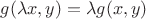 $g(\lambda x,y) = \lambda g(x,y)$