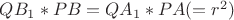 $QB_1*PB=QA_1*PA (=r^2)$