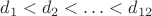 $d_1<d_2<\ldots < d_{12}$