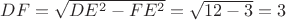 $DF=\sqrt{DE^2-FE^2}=\sqrt{12-3}=3$