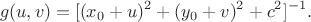 $$g(u,v) = [(x_0+u)^2+(y_0+v)^2 + c^2]^{-1}.$$