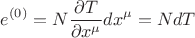 $$e^{(0)} = N \frac{\partial T}{\partial x^{\mu}} dx^{\mu} = N dT$$