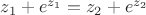 $\[{z_1} + {e^{{z_1}}} = {z_2} + {e^{{z_2}}}\]$