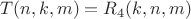 $$T(n,k,m)=R_4(k,n,m)$$