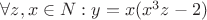 $\forall z,x \in N: y=x(x^3z-2)$