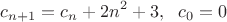$$c_{n+1} = c_n + 2n^2 +3 , ~~ c_0 = 0$$