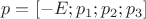 $$p=\left[ \matrix{
-E; & p_1; & p_2; & p_3
} \right]$$