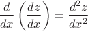 $\dfrac{d}{dx}\left(\dfrac{dz}{dx}\right) = \dfrac{d^2z}{dx^2}$