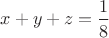 $x + y + z = \dfrac{1}{8}$
