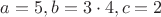 $a = 5, b = 3 \cdot 4, c = 2$