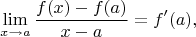 $$\lim\limits_{x \to a}\frac{f(x)-f(a)}{x-a}=f&rsquo;(a),$$